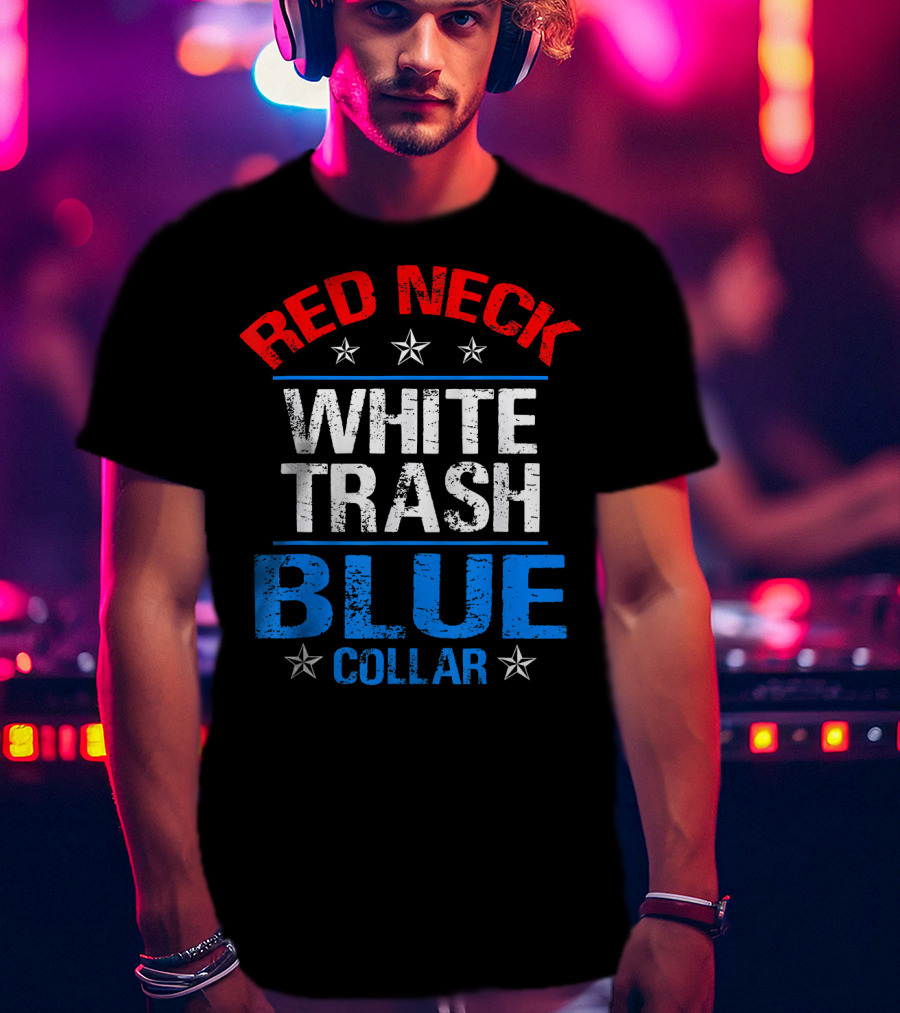 Red Neck White Trash Blue Collar Patriotic Stars T-Shirt
