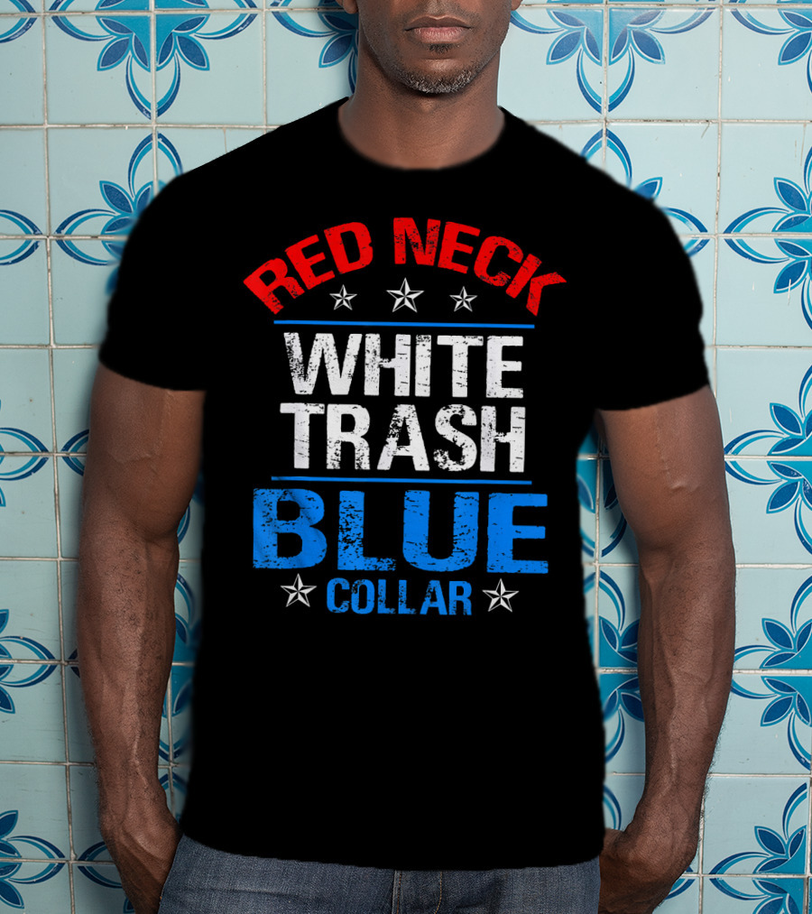 Red Neck White Trash Blue Collar Patriotic Stars T-Shirt