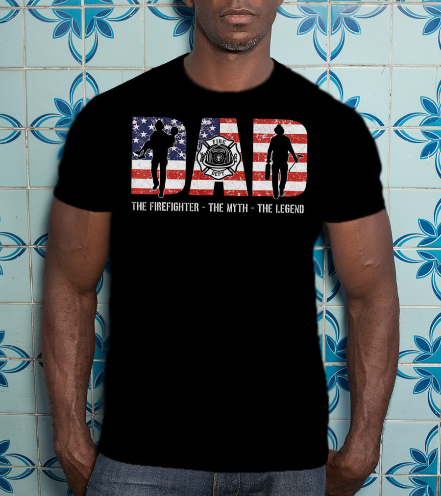 DAD The Firefighter The Myth The Legend American Flag Fire Dept Badge T-Shirt