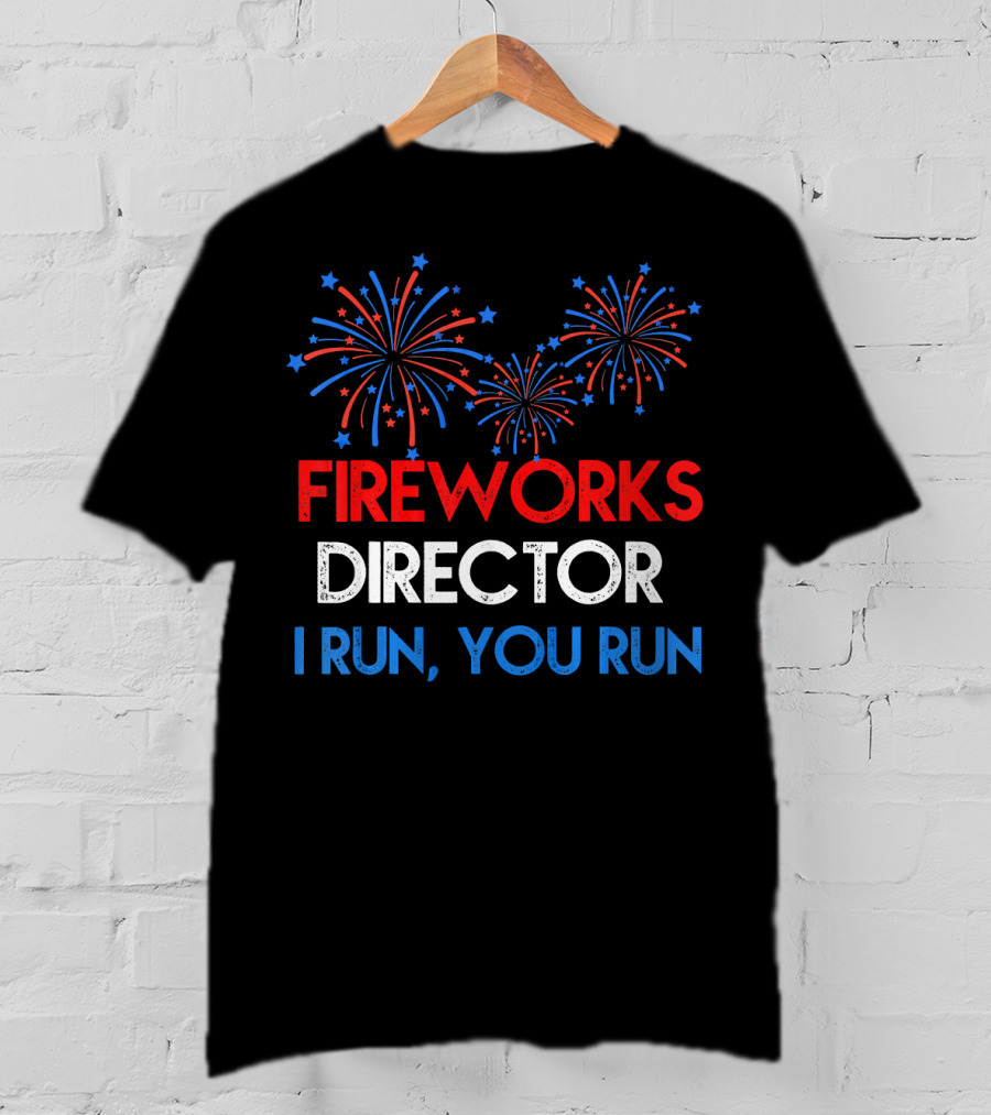 Fireworks Director If I Run You Run With Red White Blue Bursting Fireworks T-Shirt