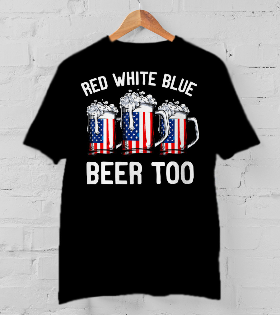 Red White Blue Beer Too American Flag Beer Mugs T-Shirt