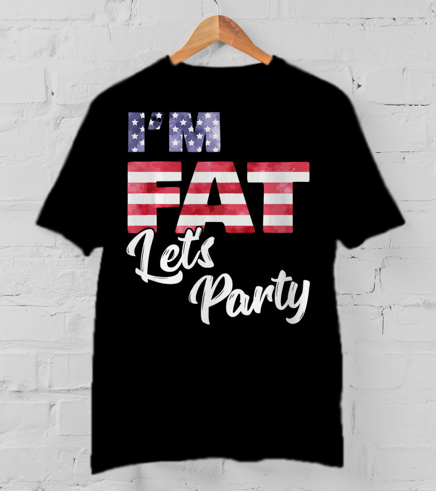 I'm Fat Let's Party USA Flag T-Shirt