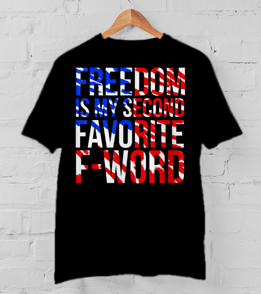 Freedom Is My Second Favorite F-Word T-Shirt