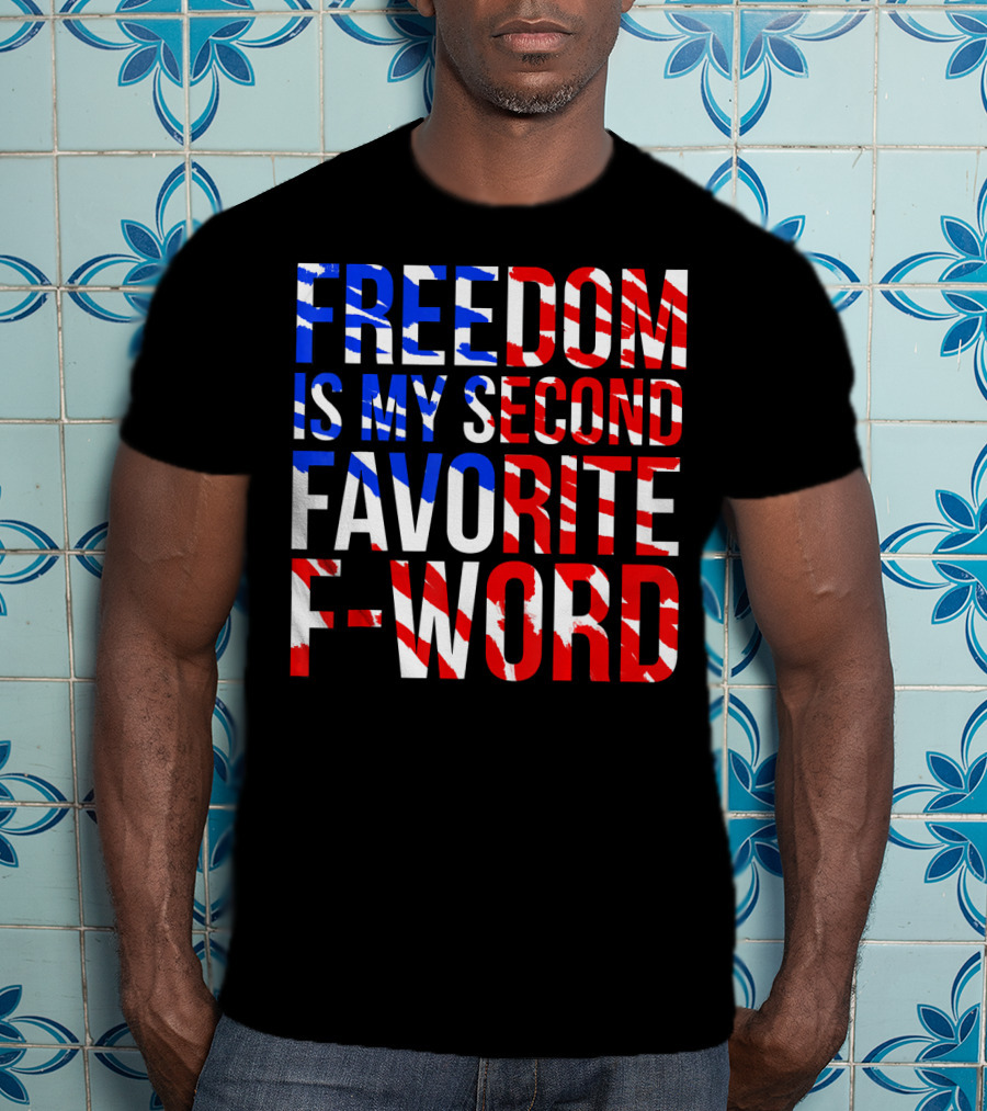 Freedom Is My Second Favorite F-Word T-Shirt