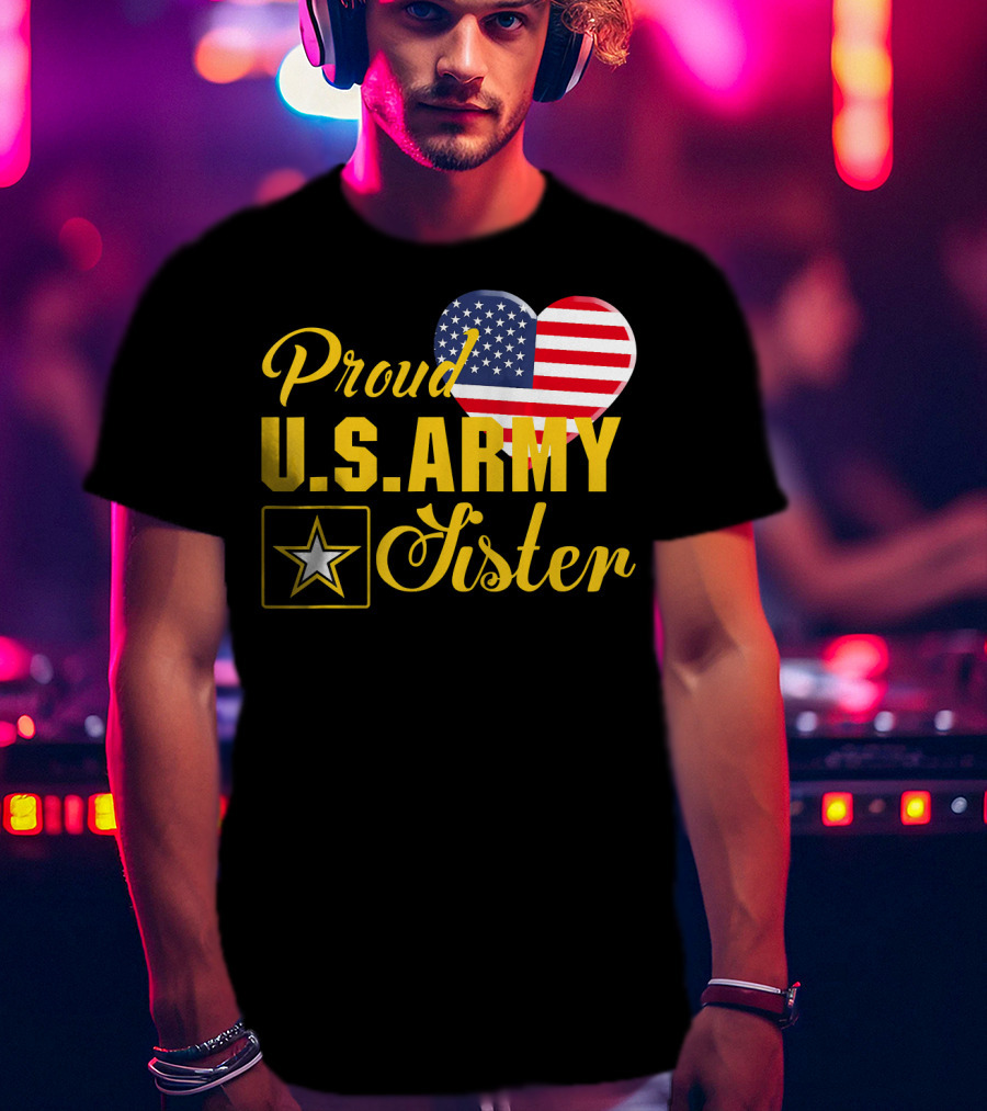 Proud U.S. Army Sister Patriotic Heart American Flag Star T-Shirt