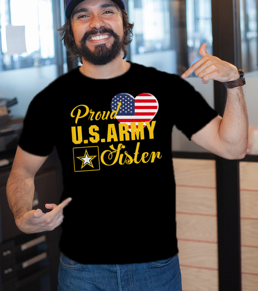 Proud U.S. Army Sister Patriotic Heart American Flag Star T-Shirt