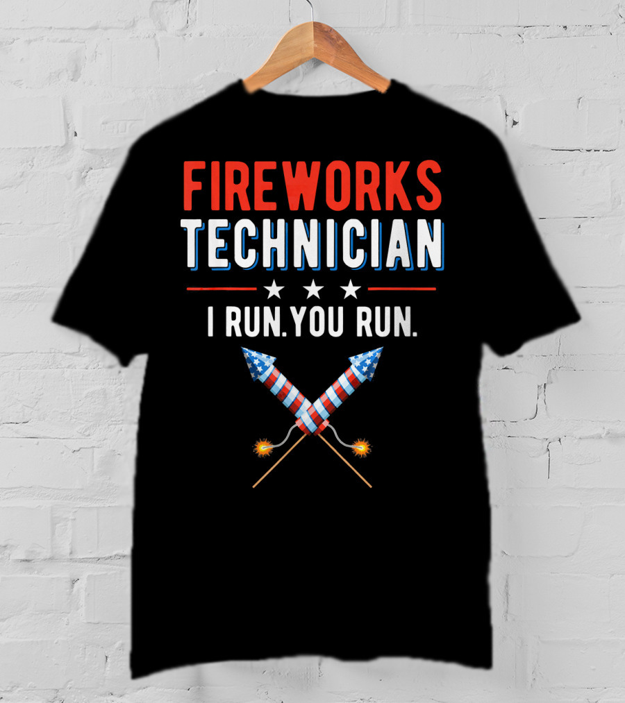 FIREWORKS TECHNICIAN I RUN YOU RUN Stars Rockets T-Shirt