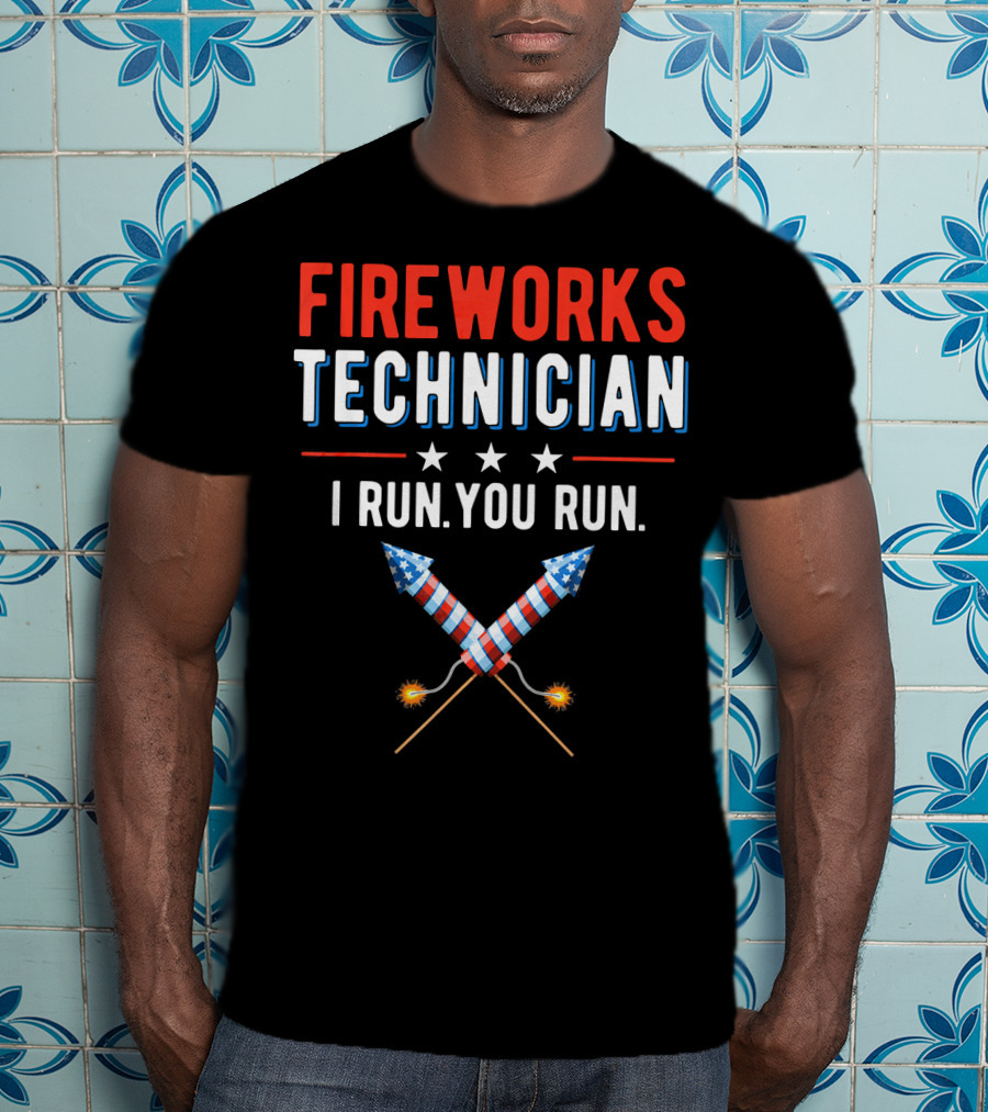 FIREWORKS TECHNICIAN I RUN YOU RUN Stars Rockets T-Shirt