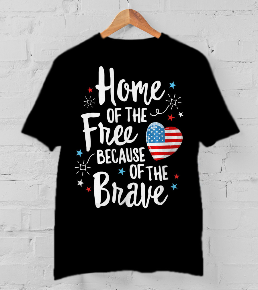 Home Of The Free Because Of The Brave American Flag Heart Fourth Of July T-Shirt