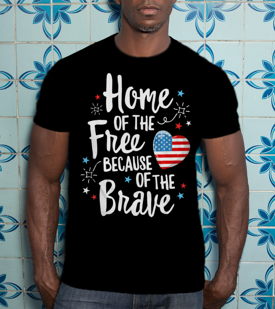 Home Of The Free Because Of The Brave American Flag Heart Fourth Of July T-Shirt