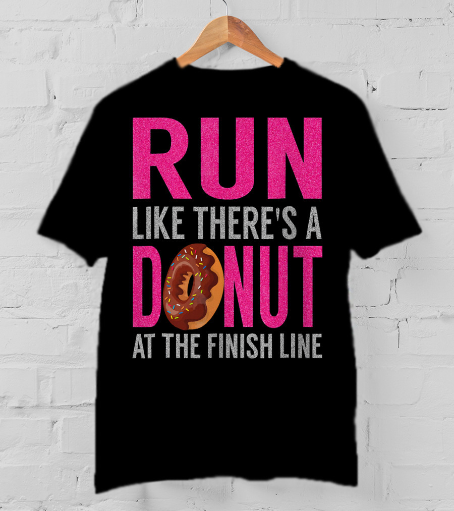 Run Like There's A Donut At The Finish Line With Sprinkles And Frosting T-Shirt