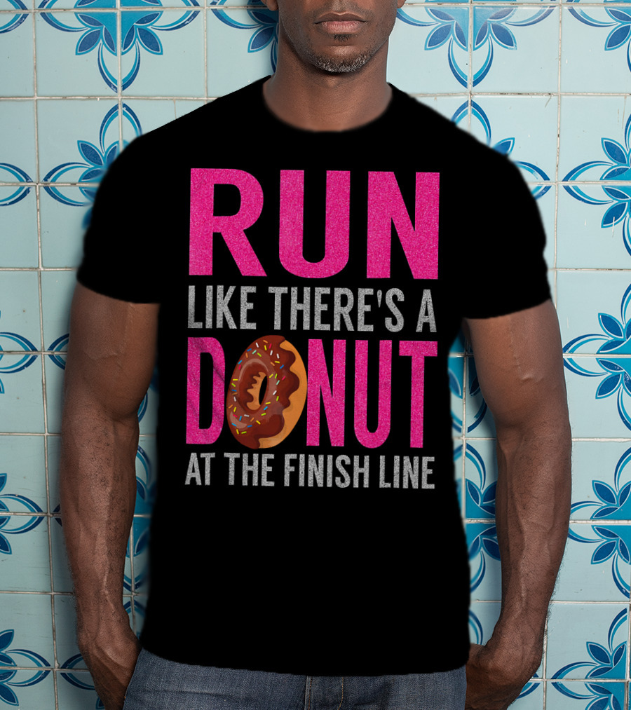 Run Like There's A Donut At The Finish Line With Sprinkles And Frosting T-Shirt