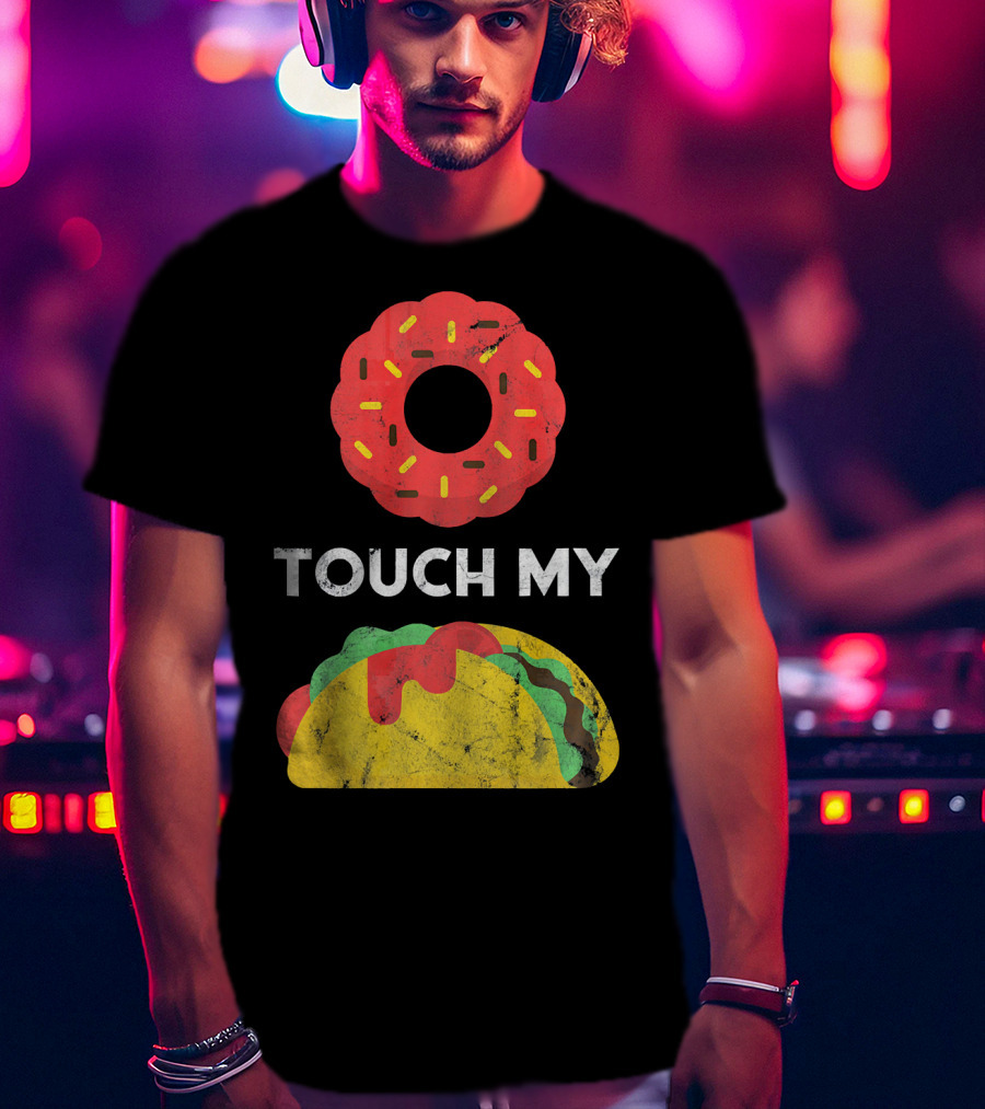 Touch My Donut Taco Pun For Cinco De Mayo Fun T-Shirt