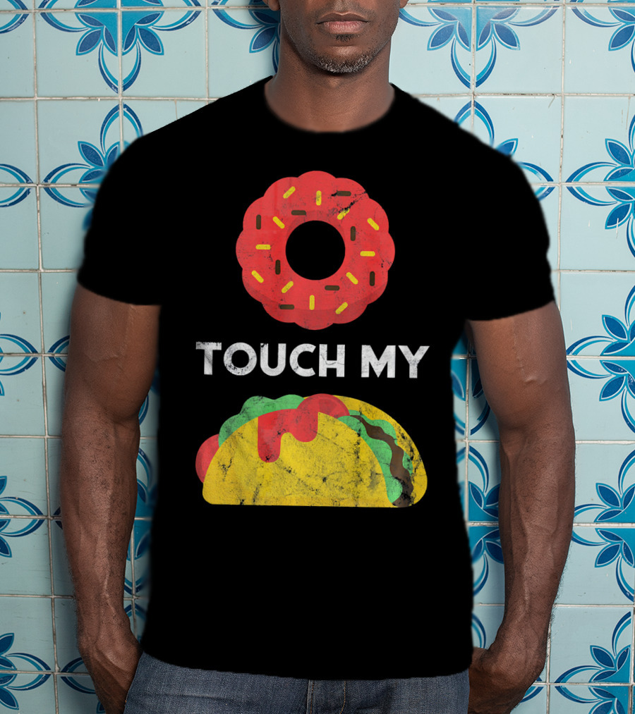 Touch My Donut Taco Pun For Cinco De Mayo Fun T-Shirt