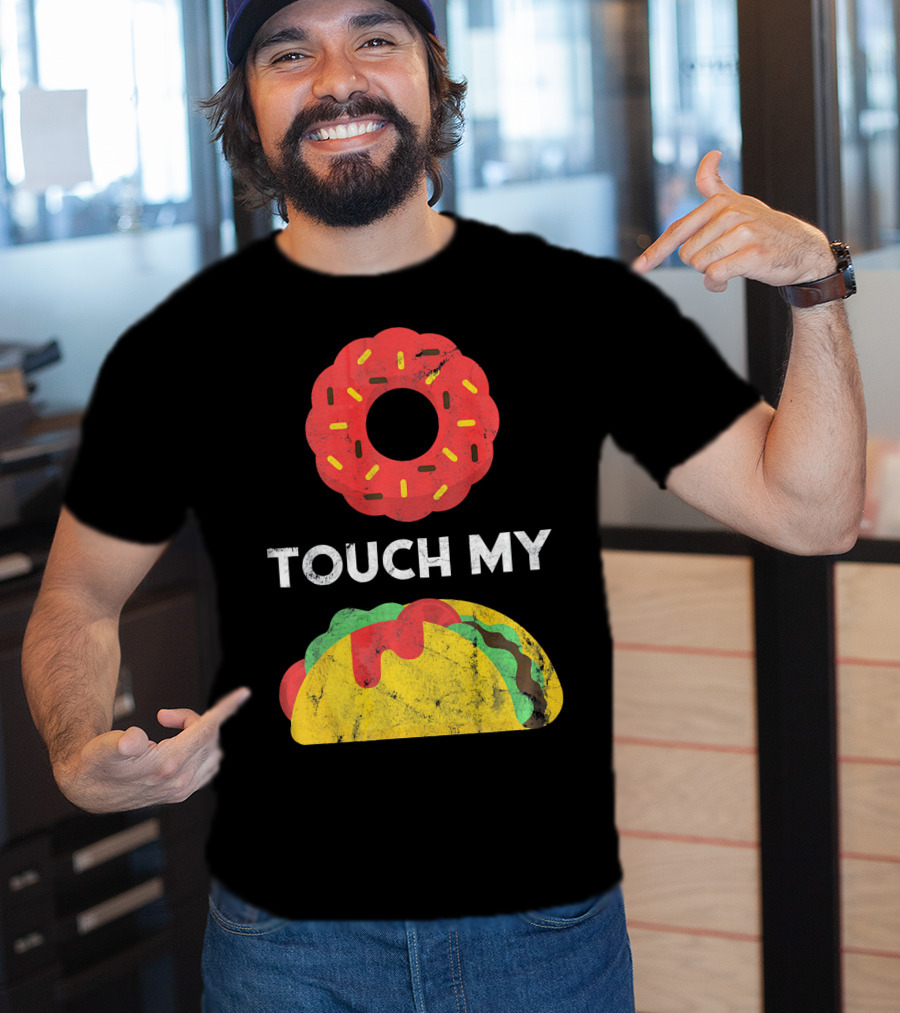 Touch My Donut Taco Pun For Cinco De Mayo Fun T-Shirt
