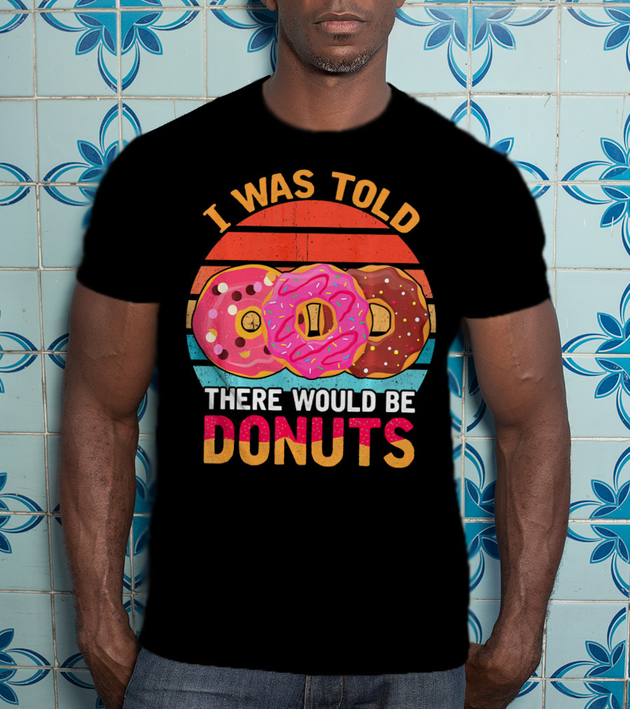 I Was Told There Would Be Donuts Vintage Retro T-Shirt