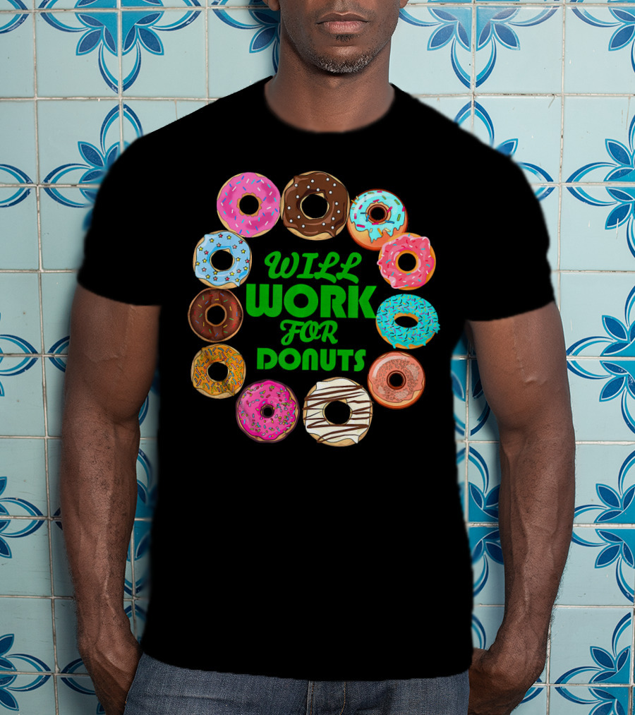 WILL WORK FOR DONUTS Funny Donut Circle Colorful Varieties T-Shirt