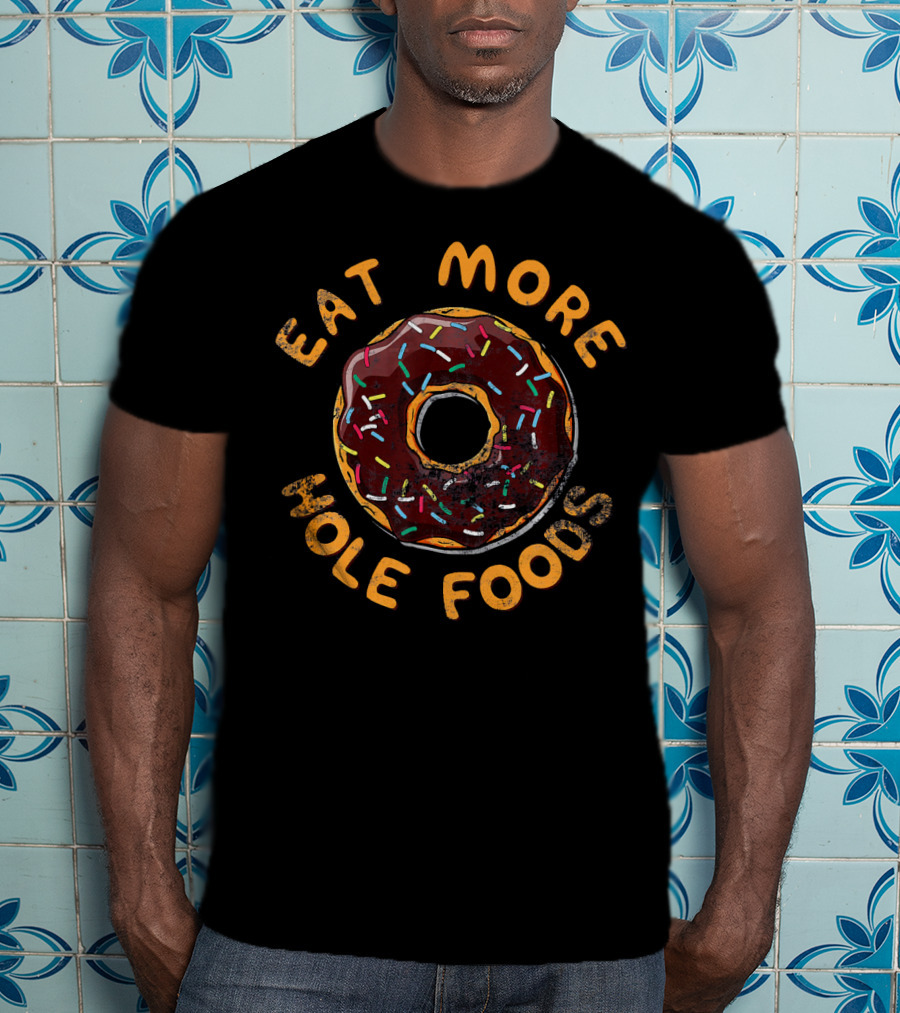 Eat More Hole Foods Donut Sprinkles T-Shirt