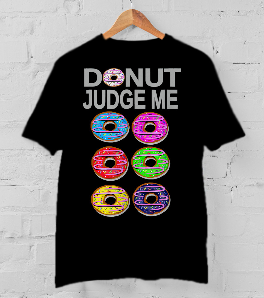 Donut Judge Me Colorful Donut Lover Funny Cook Baking Gym Foo T-Shirt