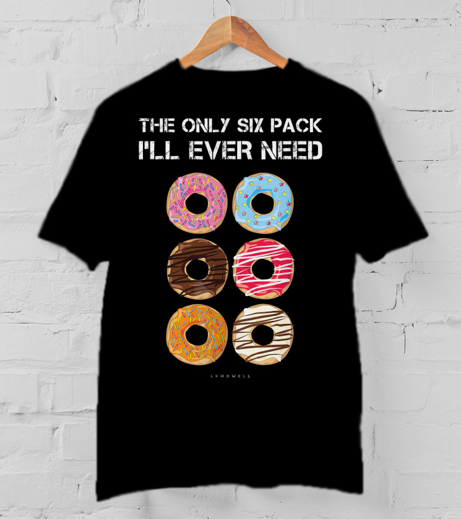 The Only Six Pack I'll Ever Need Donuts Lumowell T-Shirt