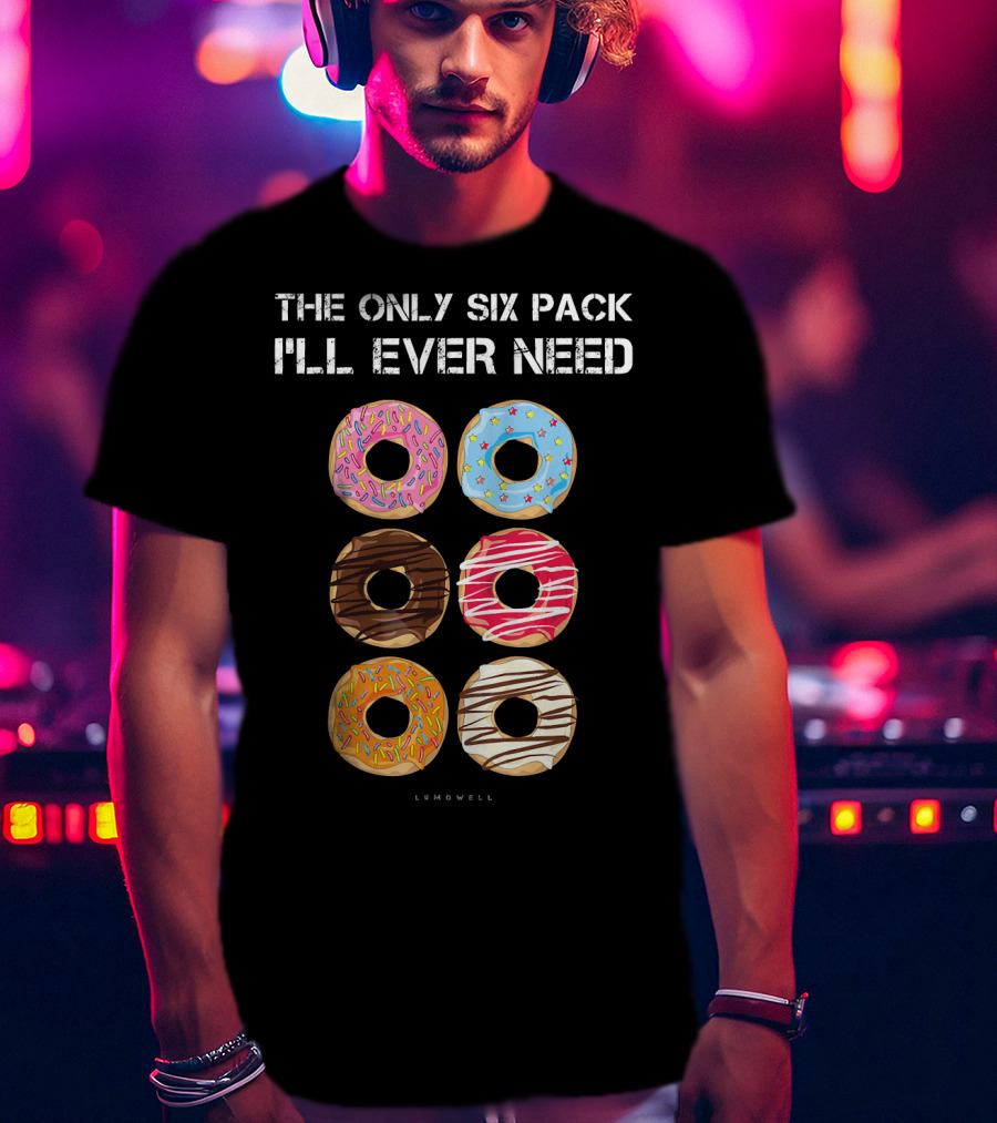 The Only Six Pack I'll Ever Need Donuts Lumowell T-Shirt