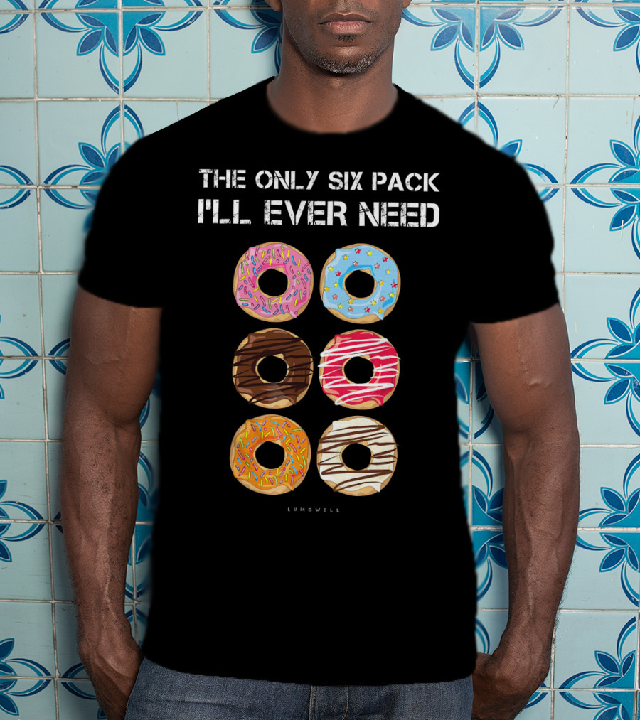 The Only Six Pack I'll Ever Need Donuts Lumowell T-Shirt