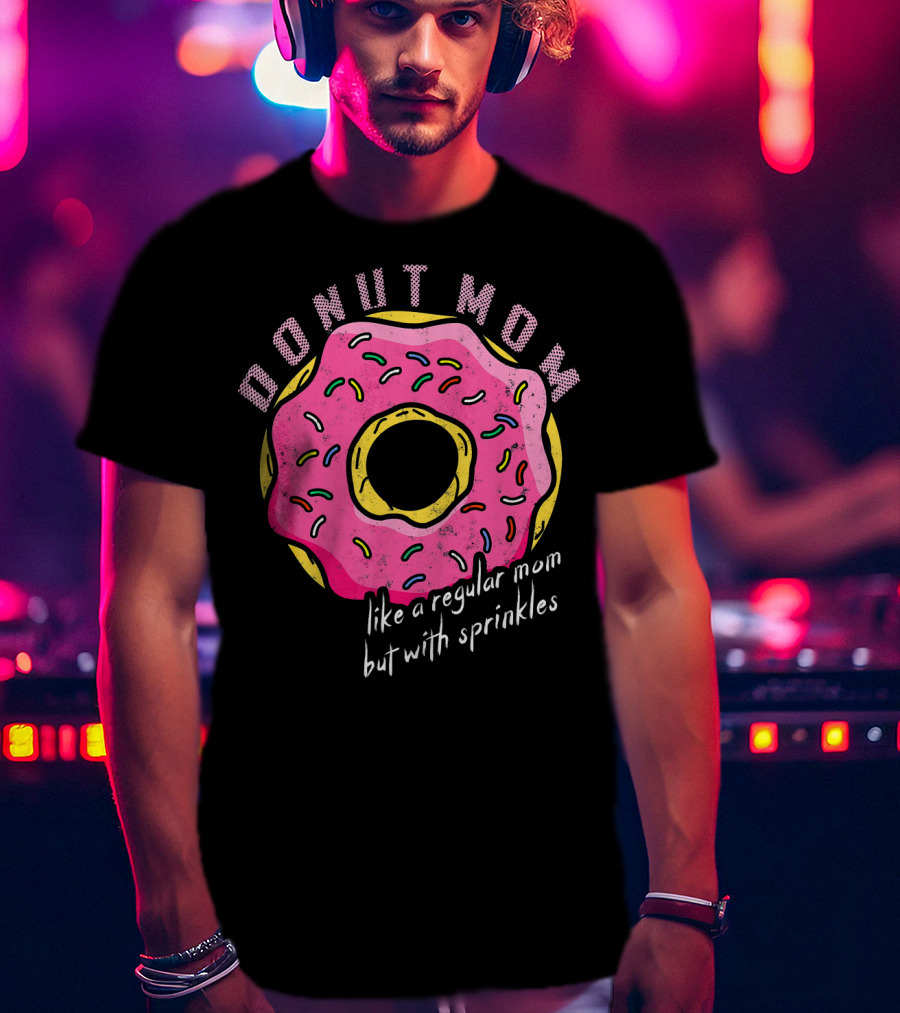 Donut Mom Like A Regular Mom But With Sprinkles T-Shirt