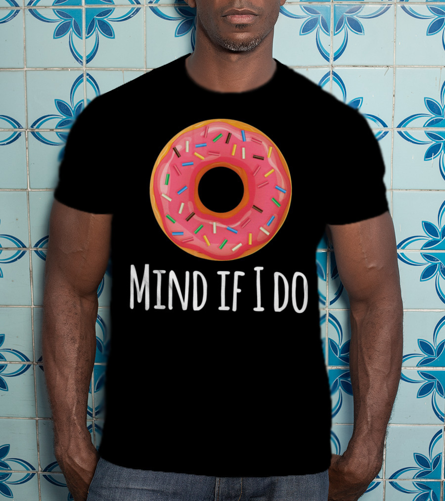 I Donut Mind If I Do Funny Donut Pink Sprinkles T-Shirt
