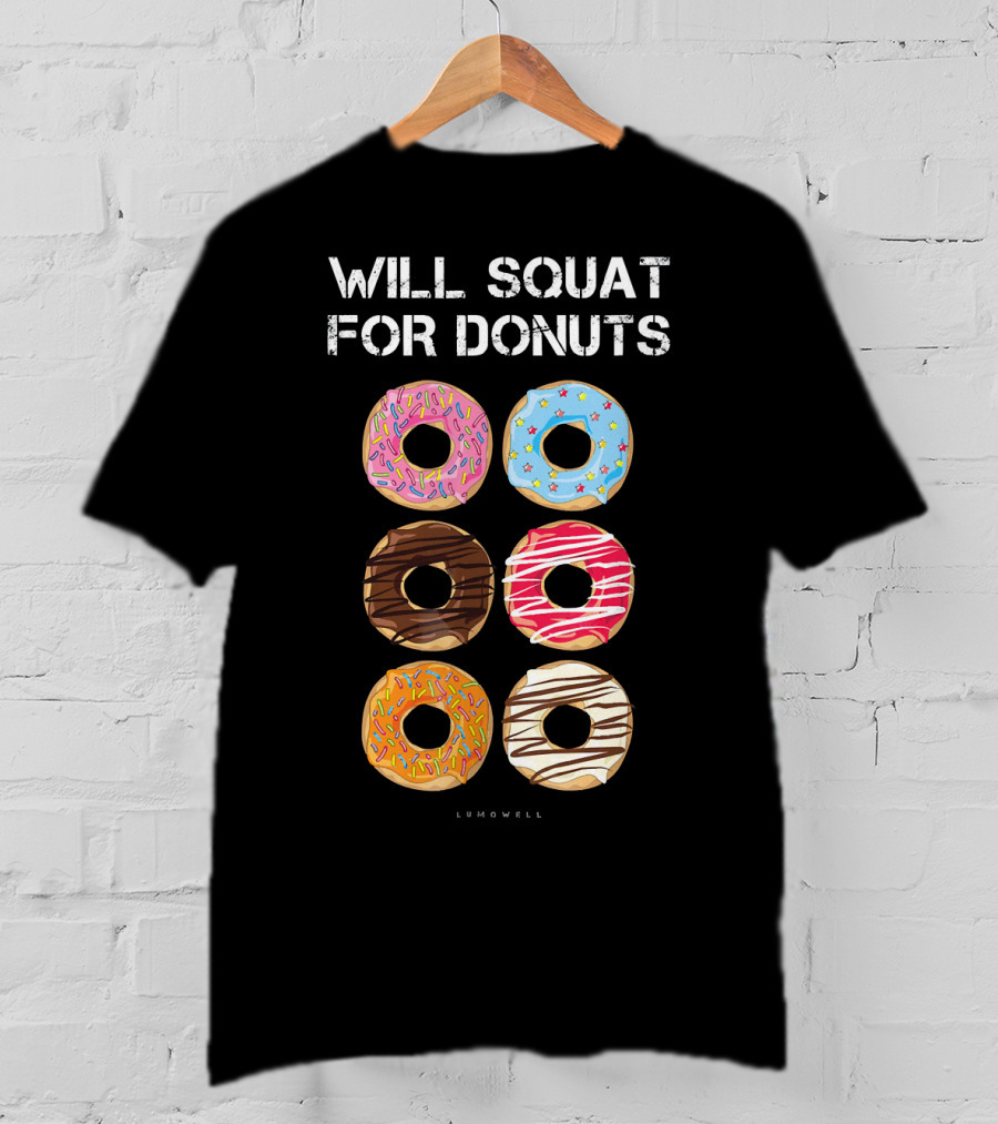 Will Squat For Donuts Lumowell Funny Donut Variety T-Shirt