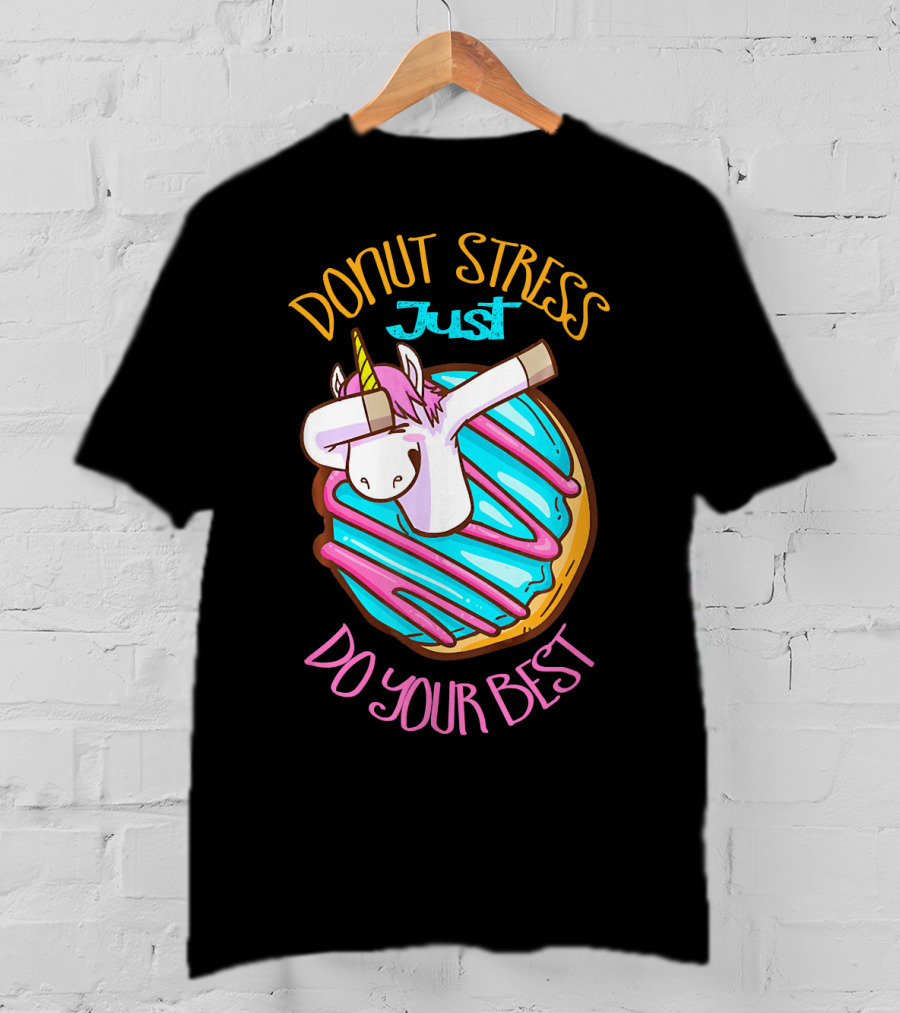 Unicorn Donut Stress Just Do Your Best T-Shirt