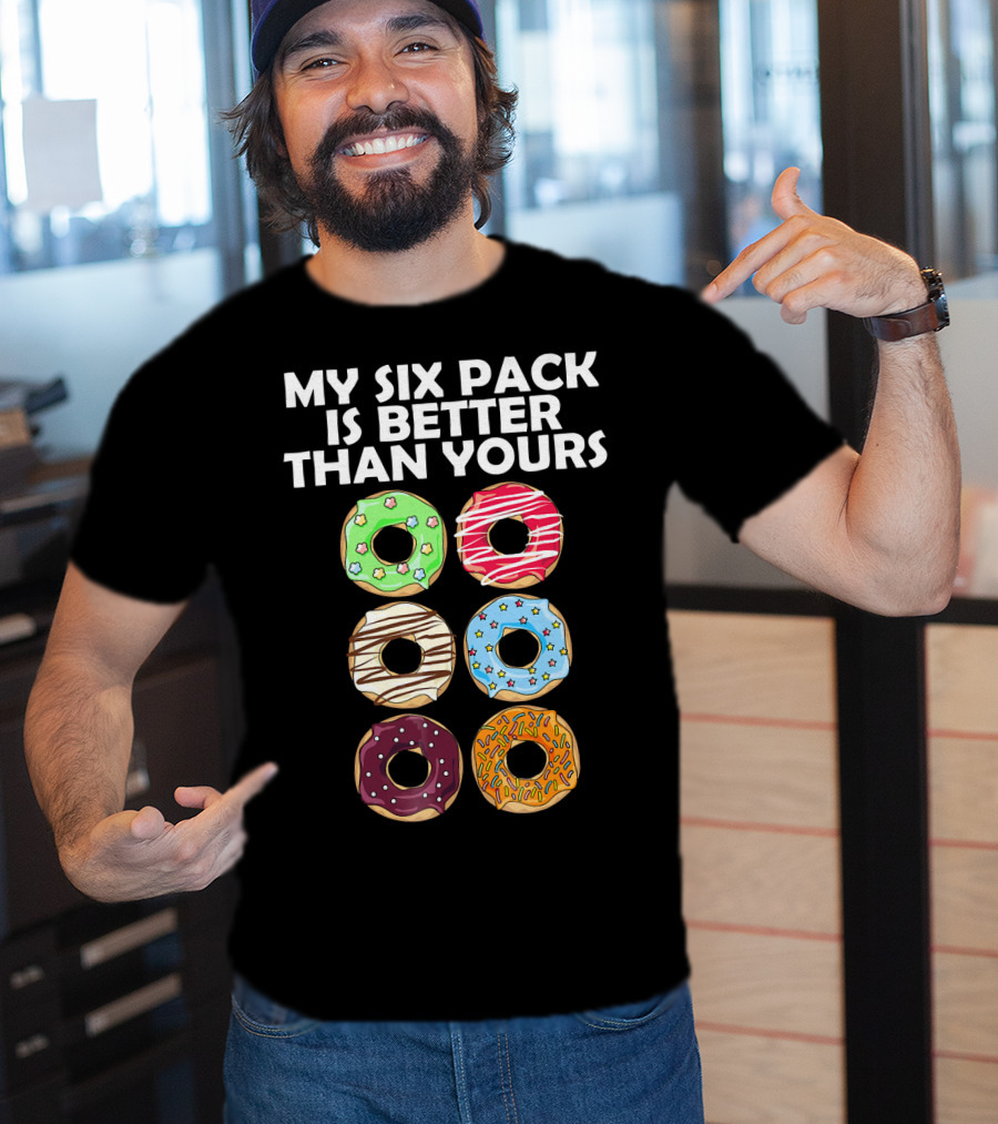 My Six Pack Is Better Than Yours Doughnut Donut T-Shirt