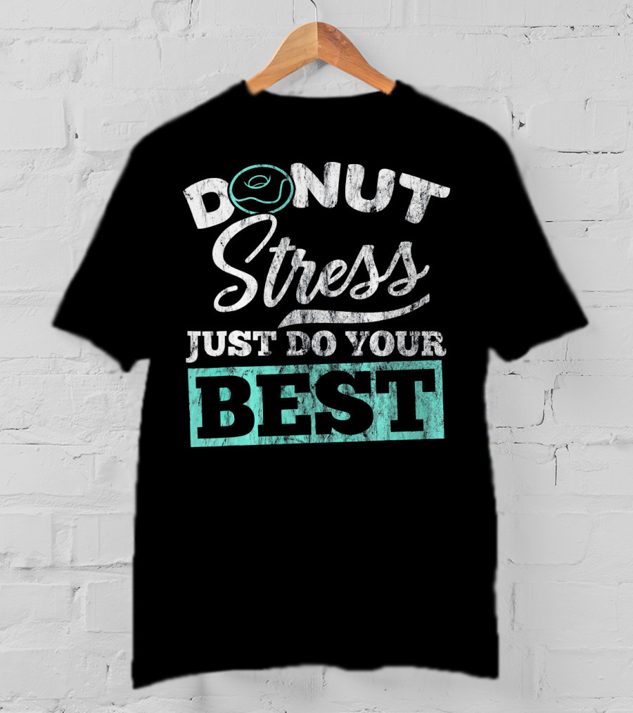 Donut Stress Just Do Your Best T-Shirt