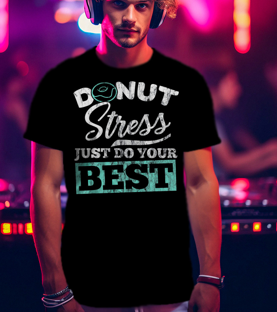 Donut Stress Just Do Your Best T-Shirt