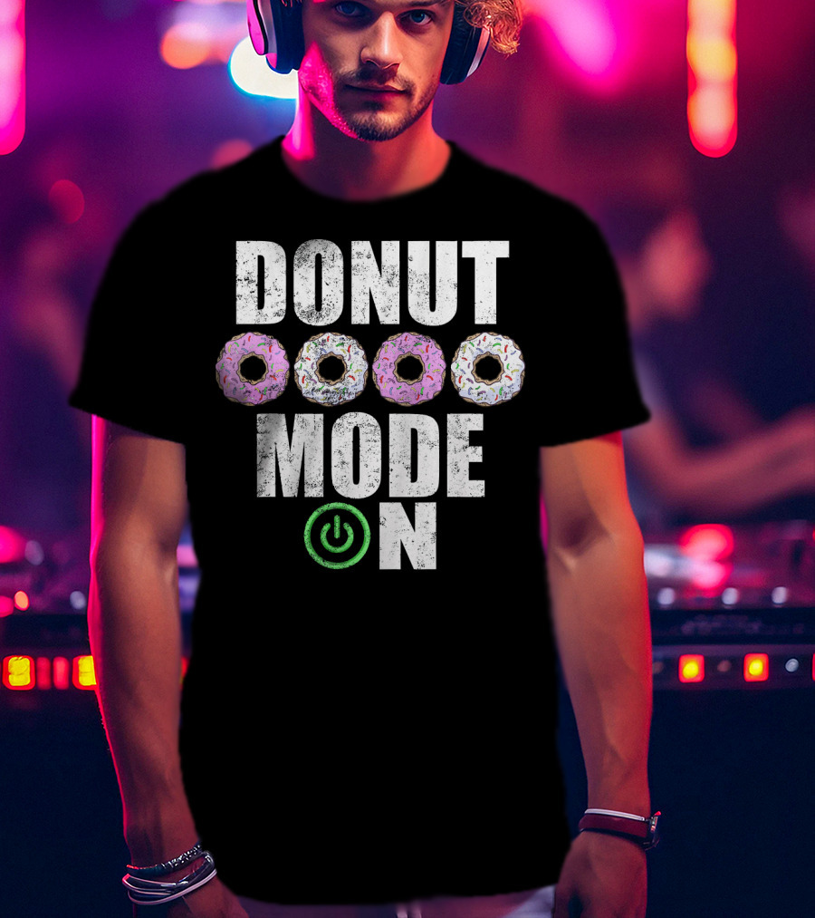 Donut Mode On Funny Food Sayings T-Shirt