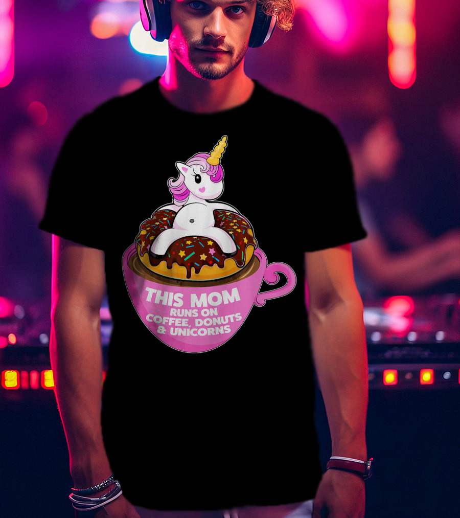 This Mom Runs On Coffee Donuts And Unicorns T-Shirt