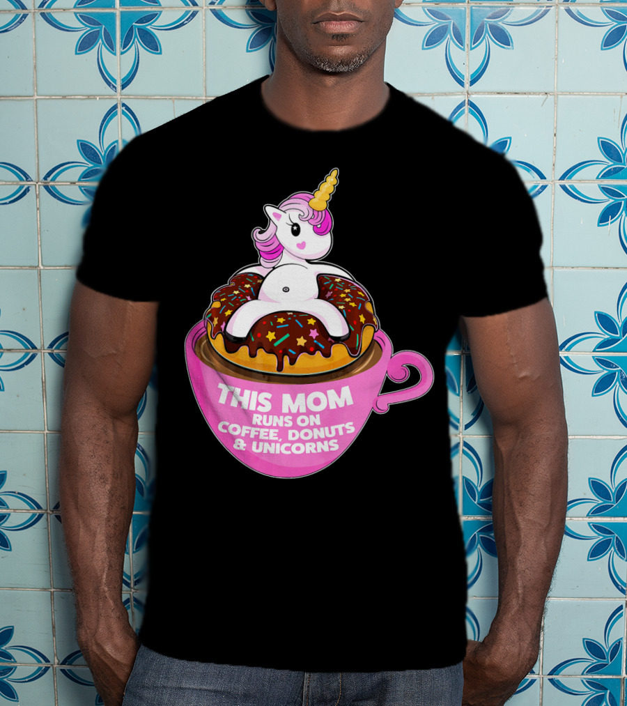 This Mom Runs On Coffee Donuts And Unicorns T-Shirt