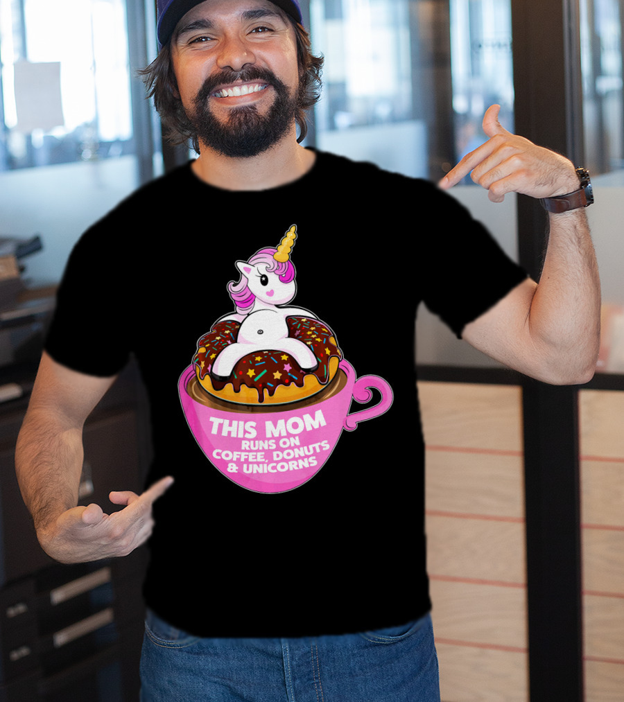 This Mom Runs On Coffee Donuts And Unicorns T-Shirt