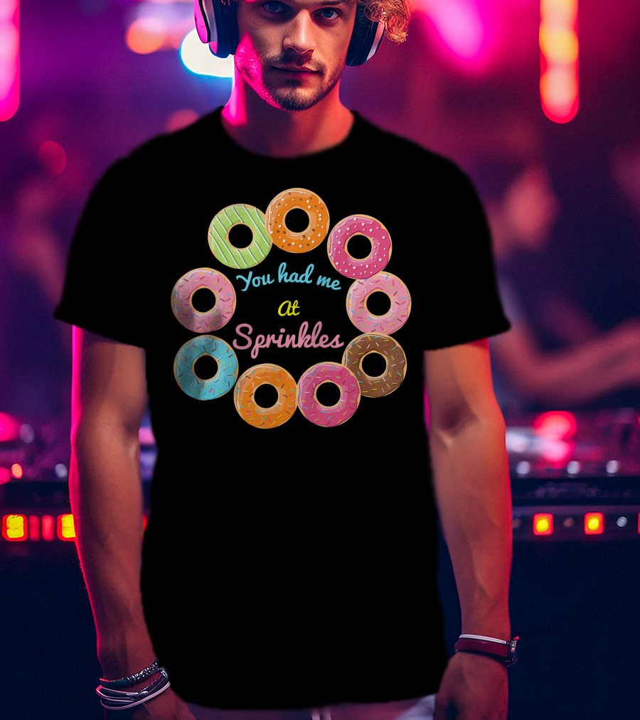 You Had Me At Sprinkles Colorful Donut Circle T-Shirt