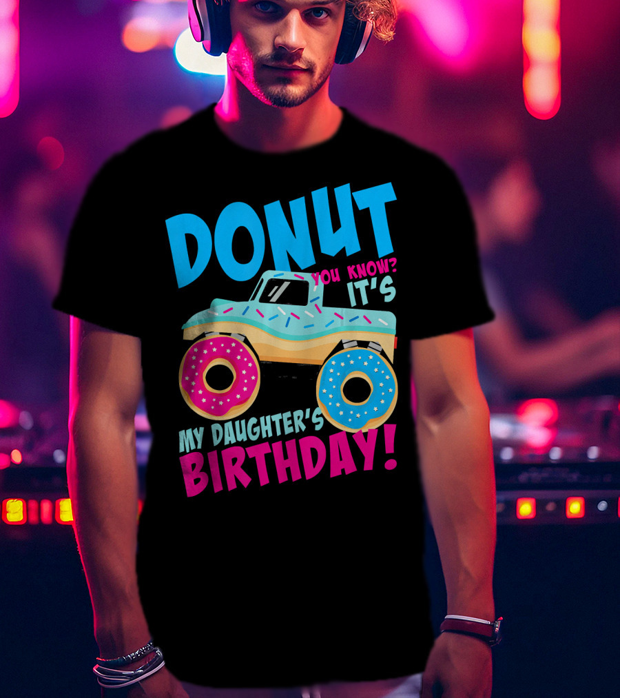 Donut You Know It's My Daughter's Birthday Monster Truck T-Shirt