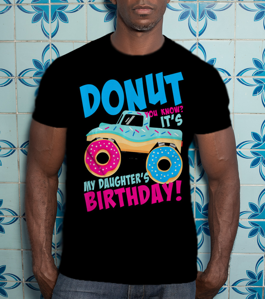 Donut You Know It's My Daughter's Birthday Monster Truck T-Shirt