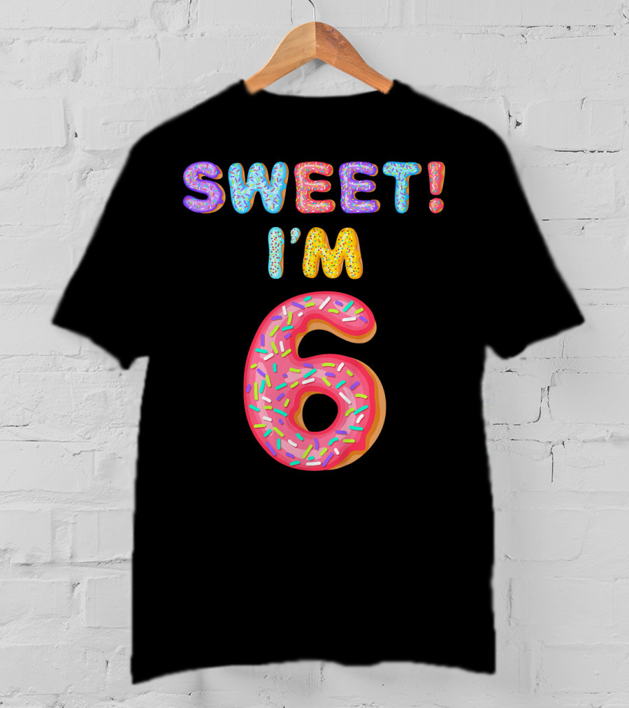 Sweet I'm 6 T-Shirt