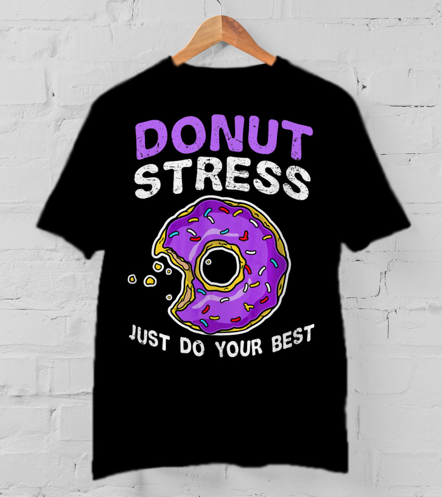 Donut Stress Just Do Your Best Donut Lovers T-Shirt
