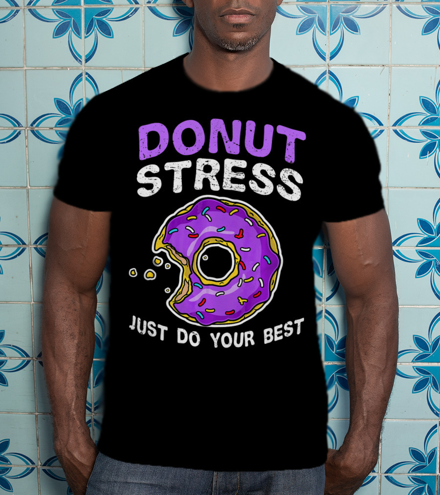 Donut Stress Just Do Your Best Donut Lovers T-Shirt