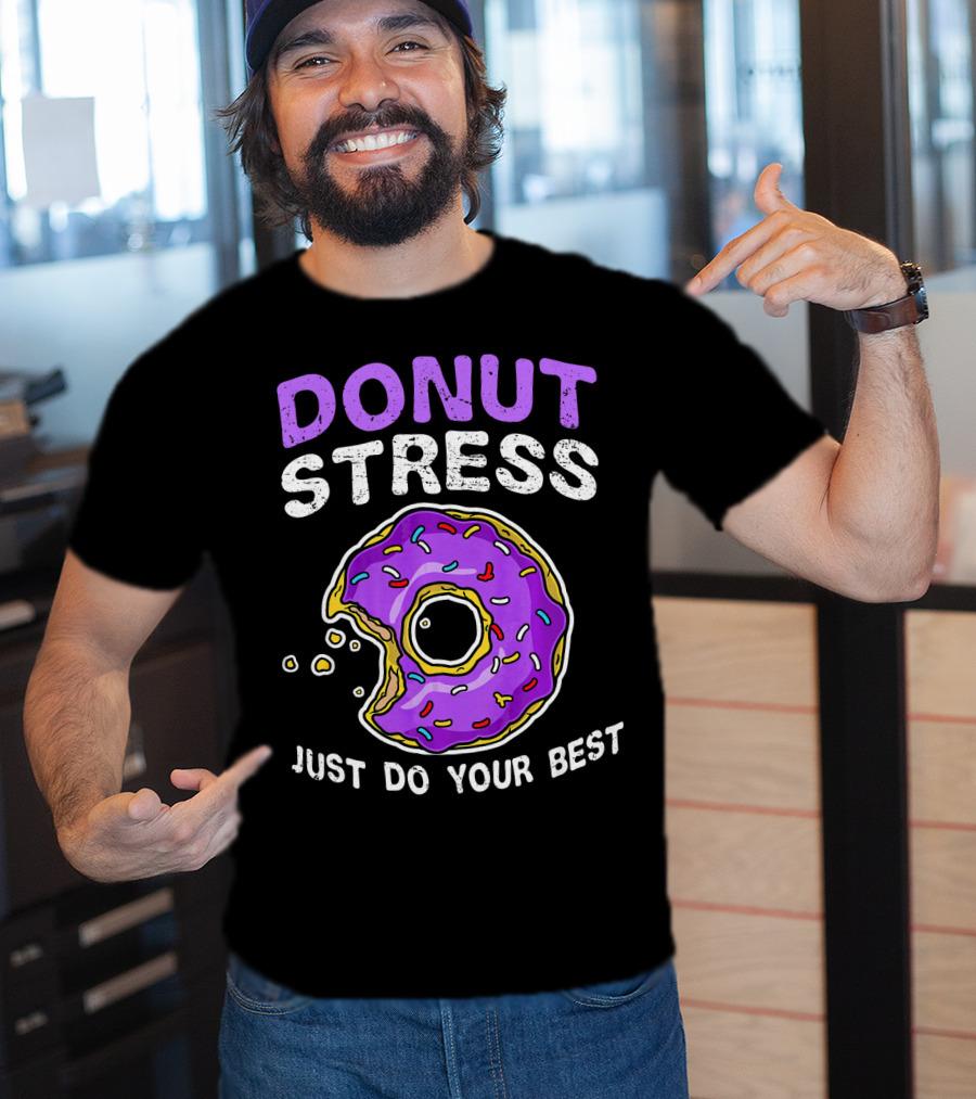 Donut Stress Just Do Your Best Donut Lovers T-Shirt