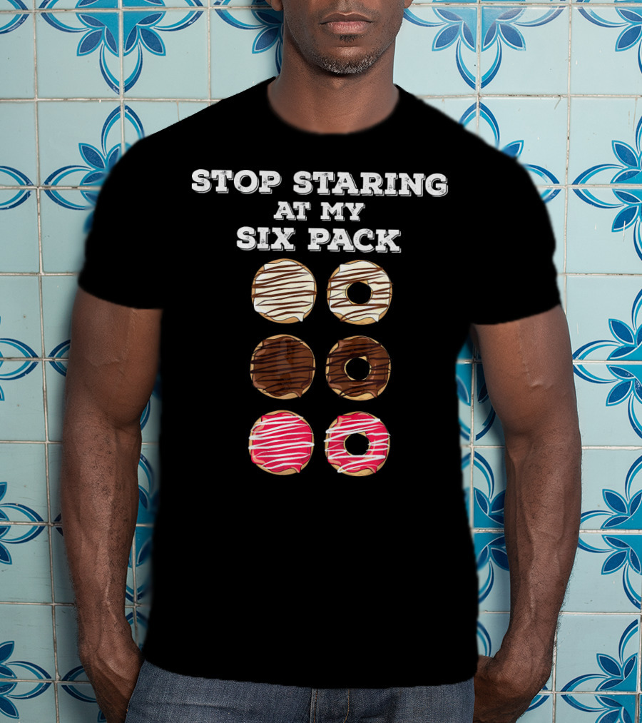 Stop Staring At My Six Pack Funny Doughnut Gym Workout Donut T-Shirt