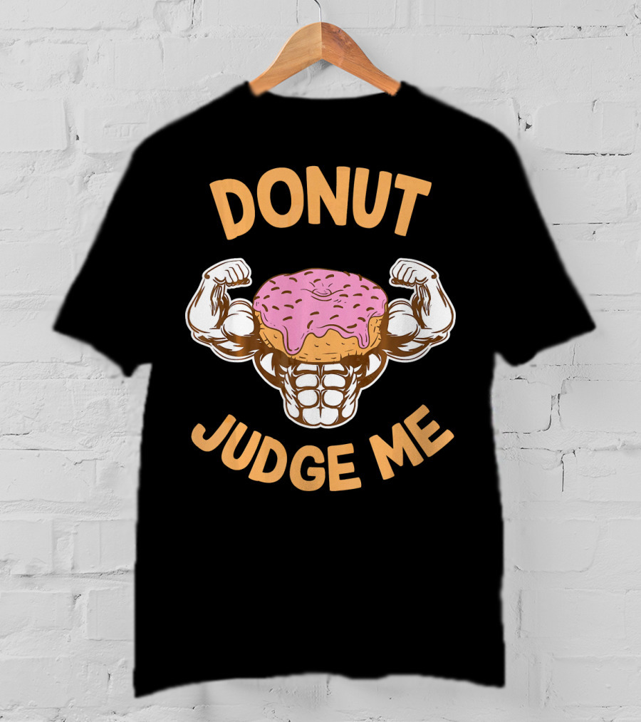 Donut Judge Me Donut Love Donuts Funny Gym T-Shirt