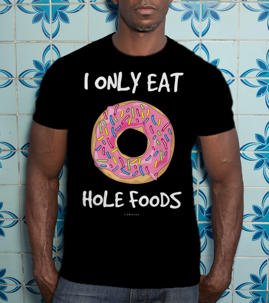 I Only Eat Hole Foods Donuts Pink Frosted Sprinkles T-Shirt
