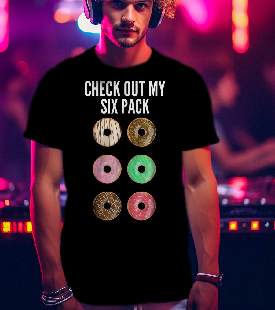Check Out My Six Pack Donuts T-Shirt