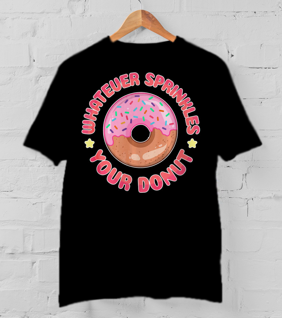 Whatever Sprinkles Your Donut Pink Frosted Sweet Treat T-Shirt