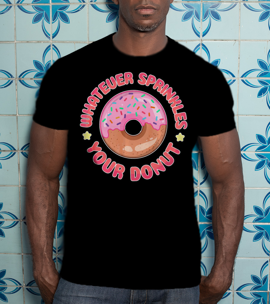 Whatever Sprinkles Your Donut Pink Frosted Sweet Treat T-Shirt